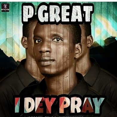 P Great I Dey Pray