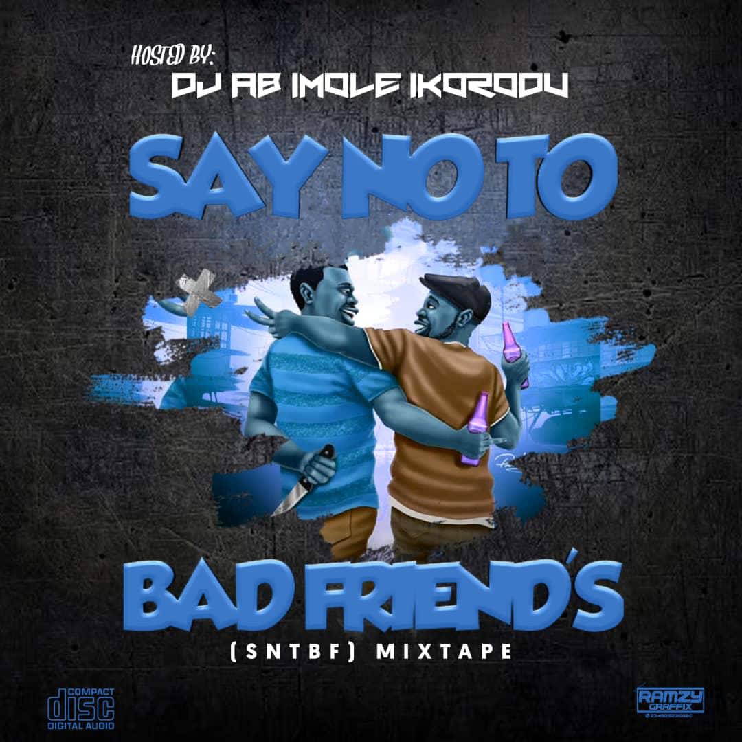 Dj A.B Imole Ikorodu Say No To Bad Friends Mix