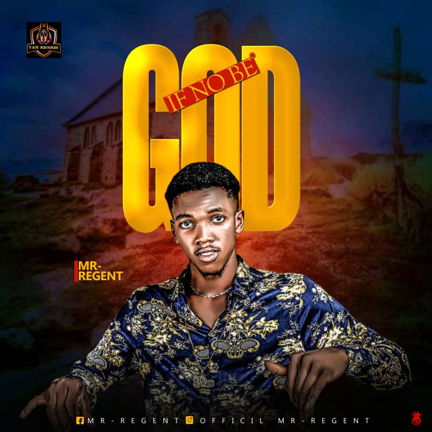 [MUSIC] Mr Regent - If No Be GOD » Naijailoaded