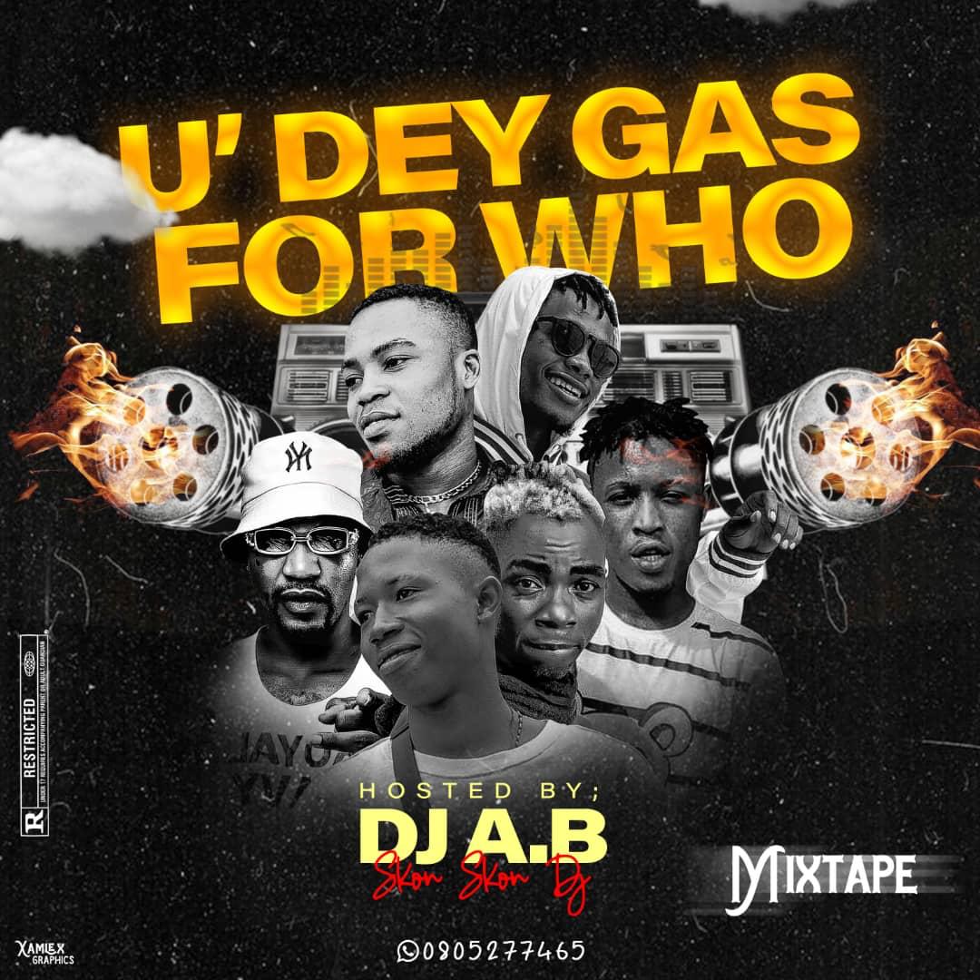 DJ A.B Imole Ikorodu U Dey Gas For Who