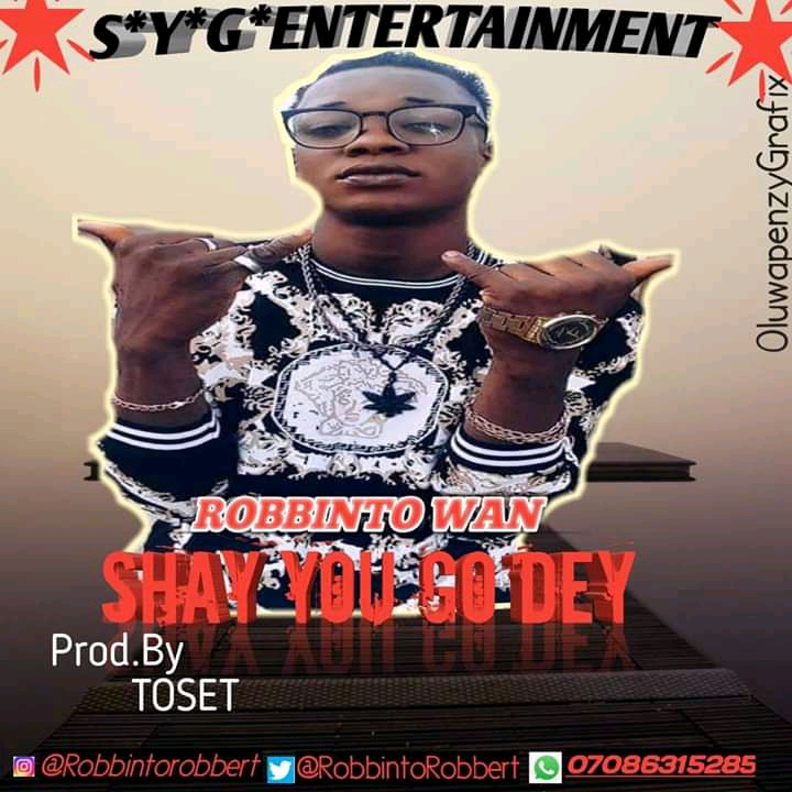 Robbinto Wan Shay You Go Dey