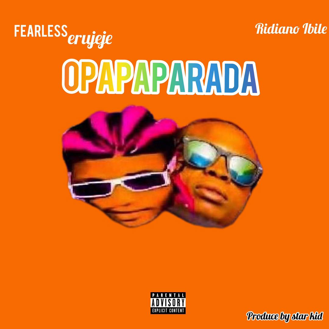 Fearless Erujeje Ft Ridiano Ibile Opapaparada