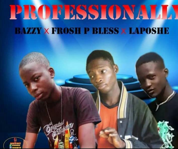 Bazzy Frosh P Bless Laposhe Professionally