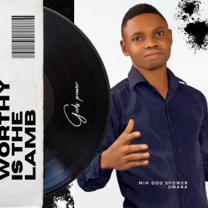 Godspower Umana Worthy Is The Lamb