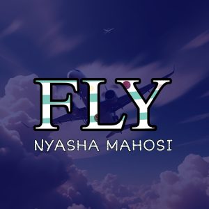 Nyasha Mahosi Fly